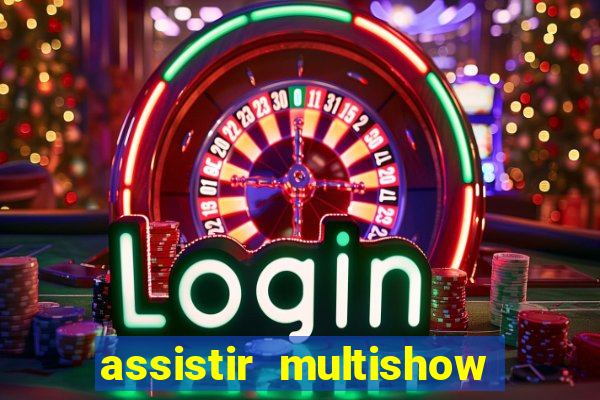 assistir multishow ao vivo online